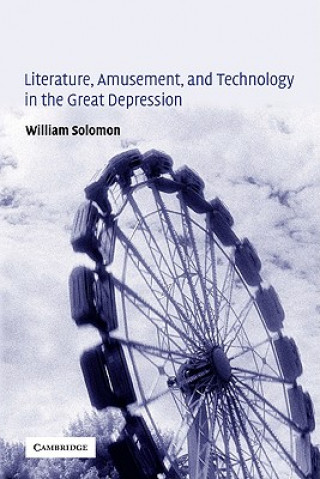 Könyv Literature, Amusement, and Technology in the Great Depression William Solomon