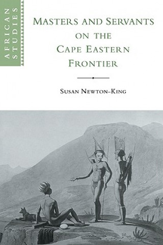 Könyv Masters and Servants on the Cape Eastern Frontier, 1760-1803 Susan Newton-King