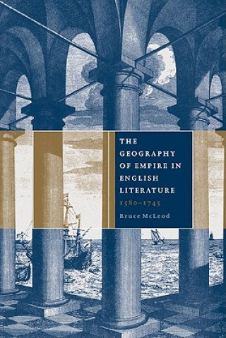 Книга Geography of Empire in English Literature, 1580-1745 Bruce McLeod