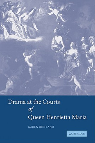 Kniha Drama at the Courts of Queen Henrietta Maria Karen Britland