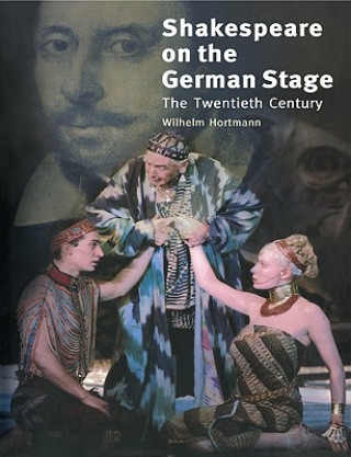 Carte Shakespeare on the German Stage: Volume 2, The Twentieth Century Wilhelm Hortmann