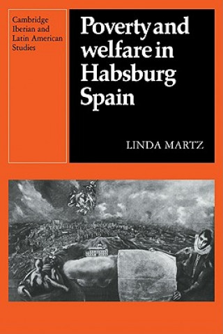 Książka Poverty and Welfare in Habsburg Spain Linda Martz