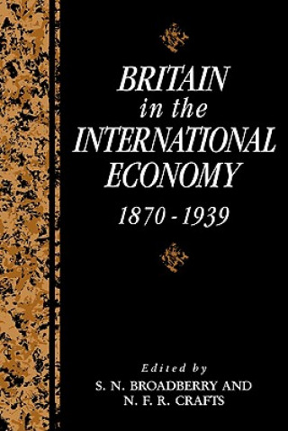 Kniha Britain in the International Economy, 1870-1939 S. N. BroadberryN. F. R. Crafts