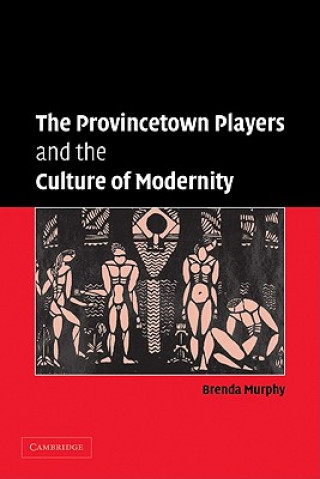 Kniha Provincetown Players and the Culture of Modernity Brenda Murphy