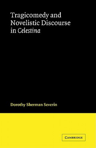 Carte Tragicomedy and Novelistic Discourse in Celestina Dorothy Sherman Severin
