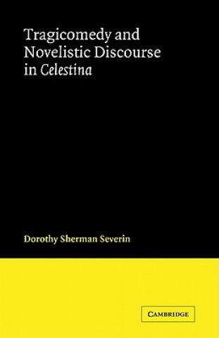 Book Tragicomedy and Novelistic Discourse in Celestina Dorothy Sherman Severin