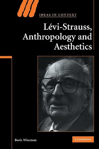 Kniha Levi-Strauss, Anthropology, and Aesthetics Boris Wiseman