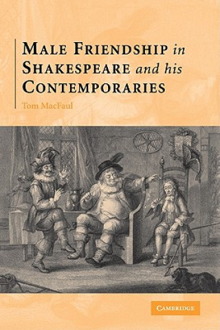 Könyv Male Friendship in Shakespeare and his Contemporaries Thomas MacFaul