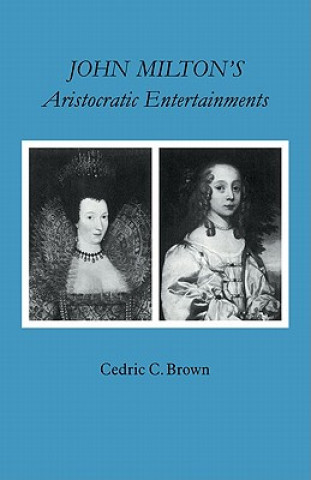 Book John Milton's Aristocratic Entertainments Cedric C. Brown