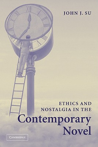 Book Ethics and Nostalgia in the Contemporary Novel John J. Su