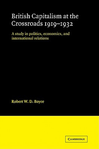 Книга British Capitalism at the Crossroads, 1919-1932 Robert W. D. Boyce