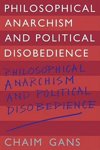 Könyv Philosophical Anarchism and Political Disobedience Chaim Gans