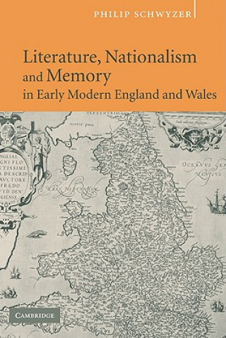 Carte Literature, Nationalism, and Memory in Early Modern England and Wales Philip Schwyzer