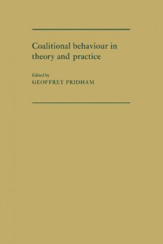 Kniha Coalitional Behaviour in Theory and Practice Geoffrey Pridham