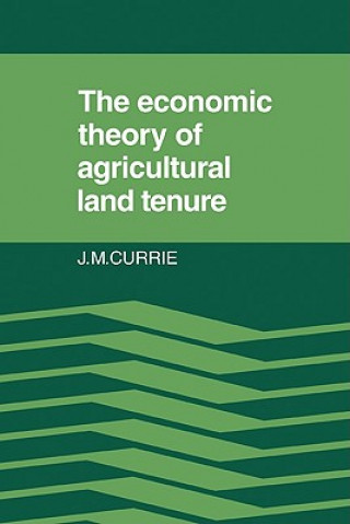 Kniha Economic Theory of Agricultural Land Tenure J. M. Currie