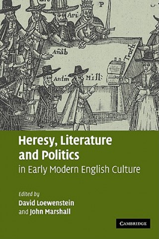 Könyv Heresy, Literature and Politics in Early Modern English Culture David LoewensteinJohn Marshall