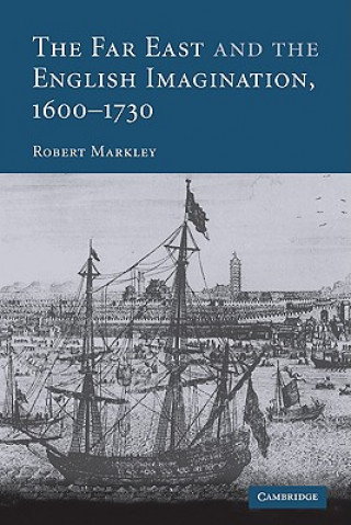 Książka Far East and the English Imagination, 1600-1730 Robert Markley