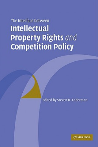 Knjiga Interface Between Intellectual Property Rights and Competition Policy Steven D. Anderman