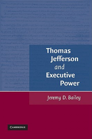 Книга Thomas Jefferson and Executive Power Jeremy D. Bailey