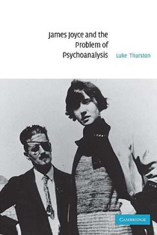 Carte James Joyce and the Problem of Psychoanalysis Luke Thurston