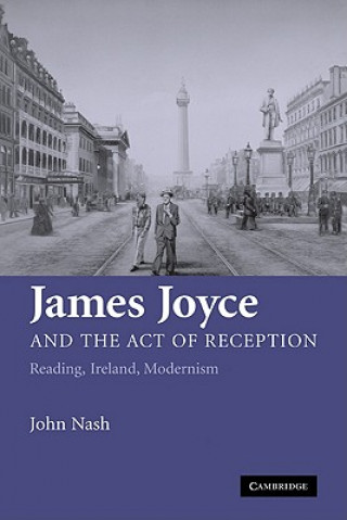 Kniha James Joyce and the Act of Reception John Nash