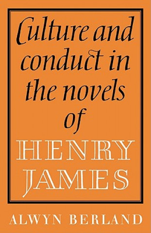 Könyv Culture and Conduct in the Novels of Henry James Alwyn Berland