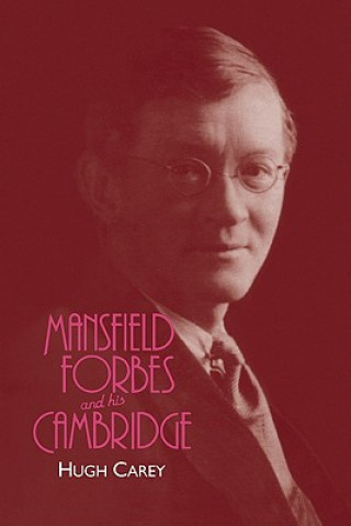 Książka Mansfield Forbes and his Cambridge Hugh Carey