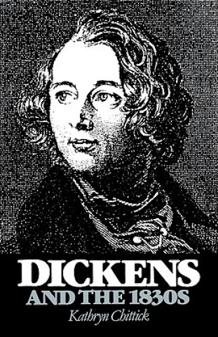 Kniha Dickens and the 1830s Kathryn Chittick