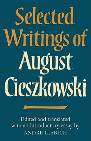Carte Selected Writings of August Cieszkowski Andre Liebich