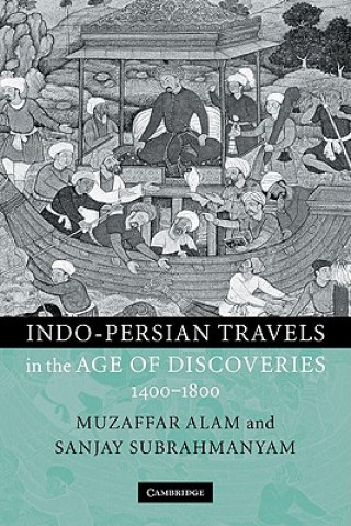 Kniha Indo-Persian Travels in the Age of Discoveries, 1400-1800 Muzaffar AlamSanjay Subrahmanyam