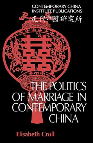 Livre Politics of Marriage in Contemporary China Elisabeth Croll