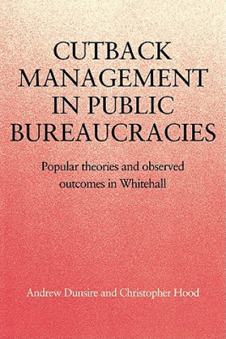 Kniha Cutback Management in Public Bureaucracies Andrew DunsireChristopher HoodMeg Huby