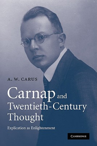 Könyv Carnap and Twentieth-Century Thought A. W. Carus