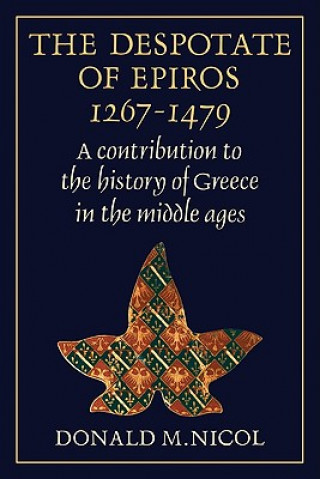 Kniha Despotate of Epiros 1267-1479 Donald M. Nicol