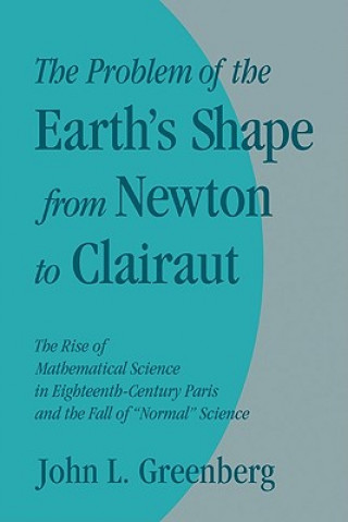 Kniha Problem of the Earth's Shape from Newton to Clairaut John L. Greenberg