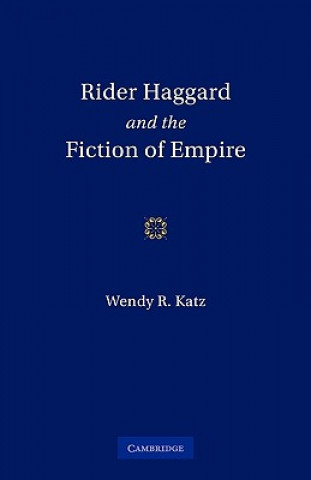 Książka Rider Haggard and the Fiction of Empire Wendy Roberta Katz