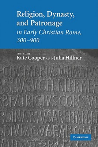 Kniha Religion, Dynasty, and Patronage in Early Christian Rome, 300-900 Kate CooperJulia Hillner