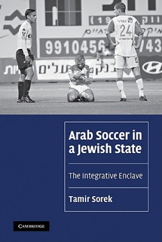 Kniha Arab Soccer in a Jewish State Tamir Sorek