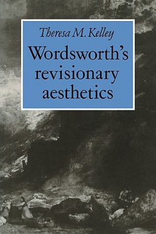 Kniha Wordsworth's Revisionary Aesthetics Theresa M. Kelley