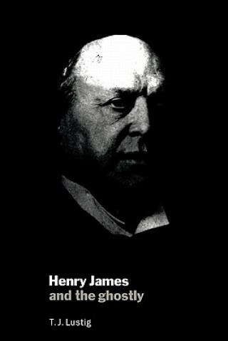 Carte Henry James and the Ghostly T. J. Lustig