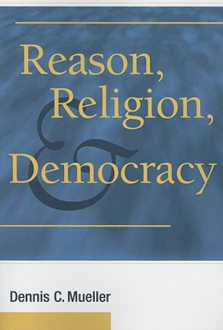 Книга Reason, Religion, and Democracy Dennis C. Mueller