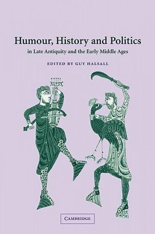 Livre Humour, History and Politics in Late Antiquity and the Early Middle Ages Guy Halsall