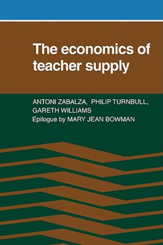 Книга Economics of Teacher Supply Antoni ZabalzaPhilip TurnbullGareth Williams