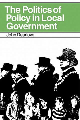 Libro Politics of Policy in Local Government John Dearlove