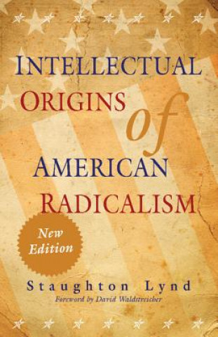 Книга Intellectual Origins of American Radicalism Staughton LyndDavid Waldstreicher