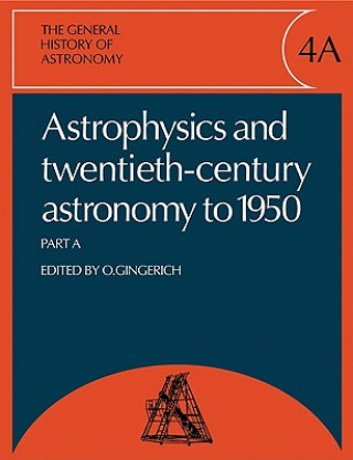 Buch General History of Astronomy: Volume 4, Astrophysics and Twentieth-Century Astronomy to 1950: Part A Owen Gingerich