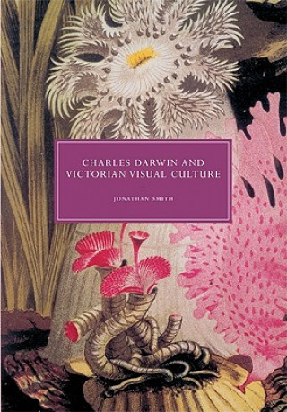 Kniha Charles Darwin and Victorian Visual Culture Jonathan Smith