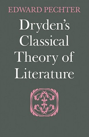 Książka Dryden's Classical Theory of Literature Edward Pechter