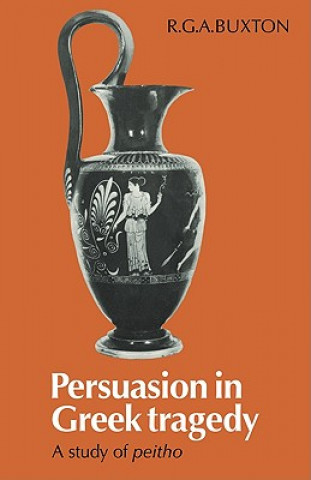 Kniha Persuasion in Greek Tragedy R. G. A. Buxton