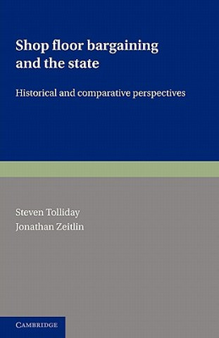 Könyv Shop Floor Bargaining and the State Steven TollidayJonathan Zeitlin
